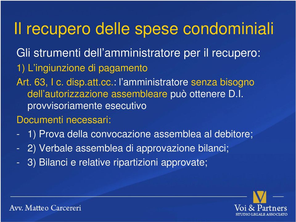 provvisoriamente esecutivo Documenti necessari: - 1) Prova della convocazione assemblea al