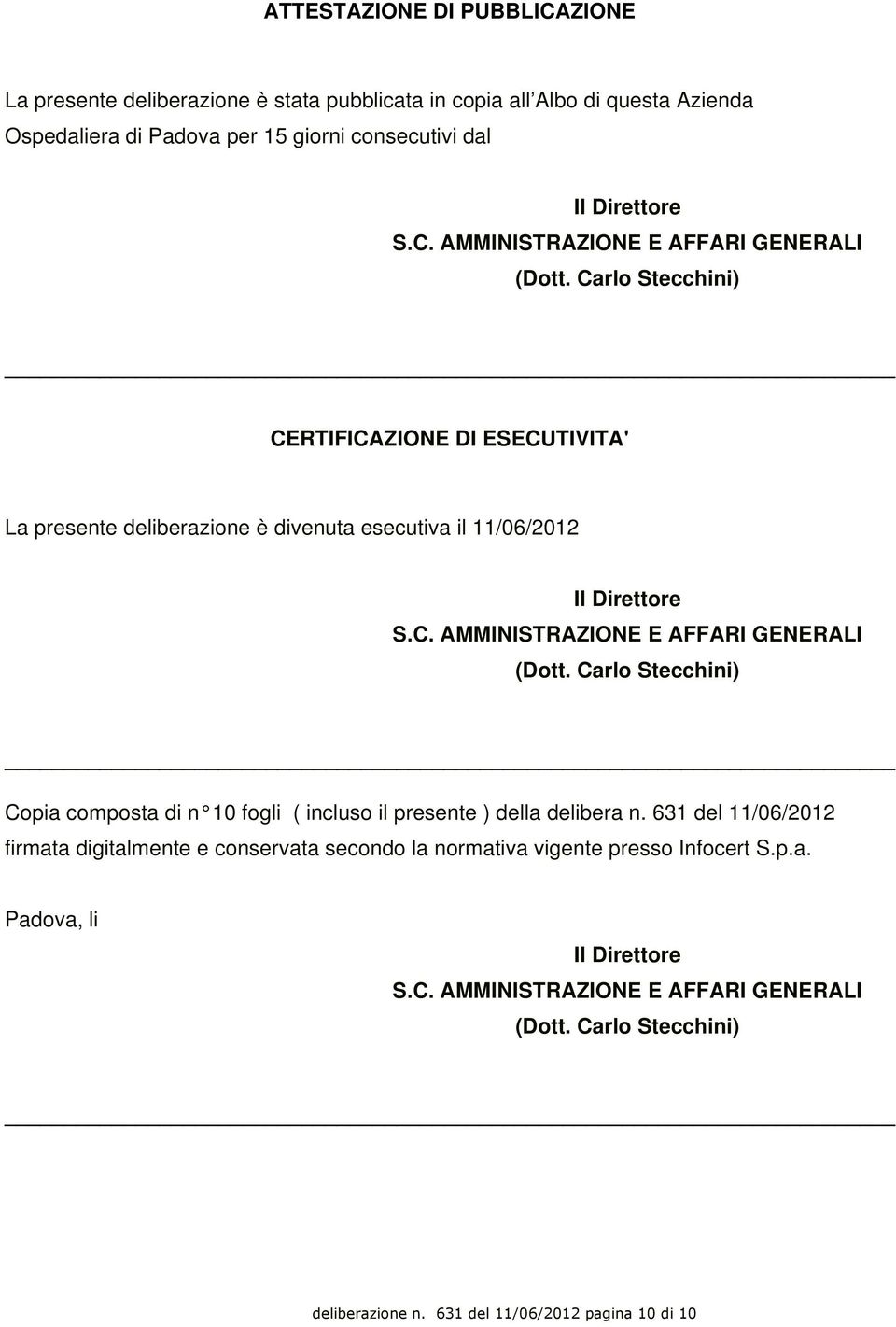 Carlo Stecchini) Copia composta di n 10 fogli ( incluso il presente ) della delibera n.