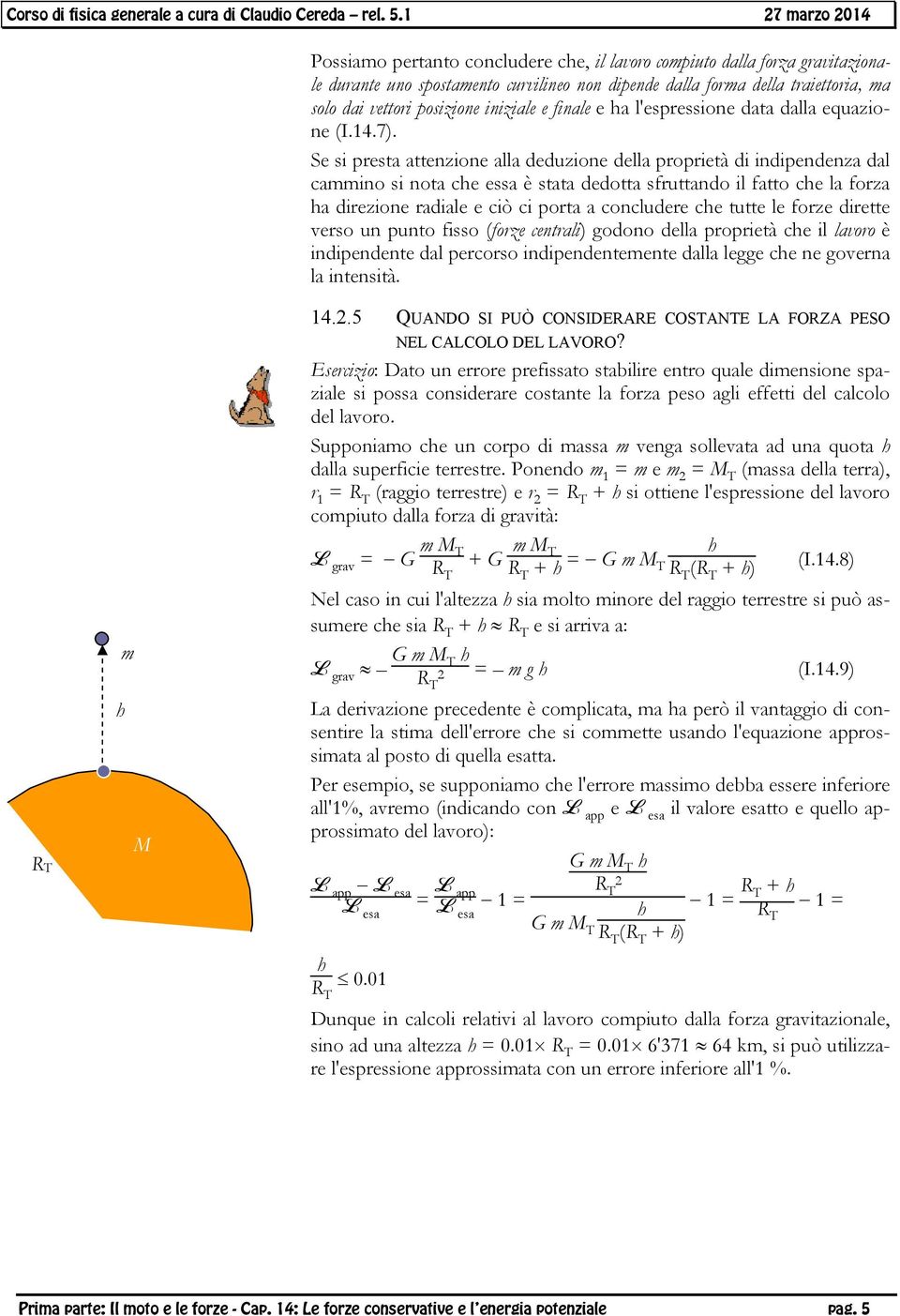 Se si pesta attenzione alla deduzione della popietà di indipendenza dal cammino si nota che essa è stata dedotta sfuttando il fatto che la foza ha diezione adiale e ciò ci pota a concludee che tutte