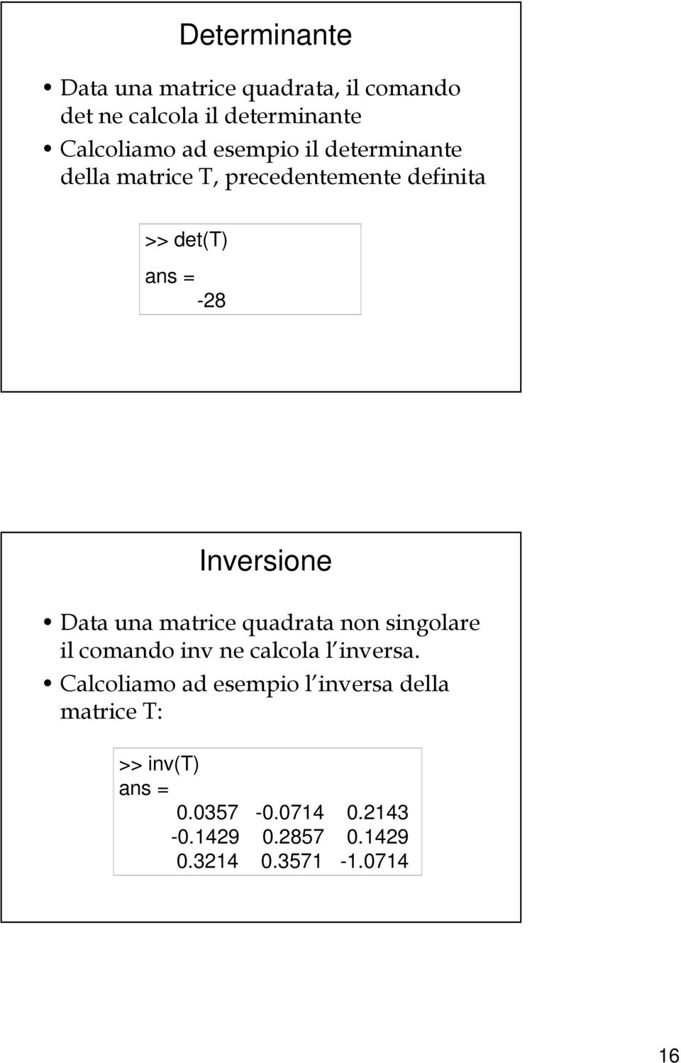 -28 Inversione Data una matrice quadrata non singolare il comando inv ne calcola l inversa.