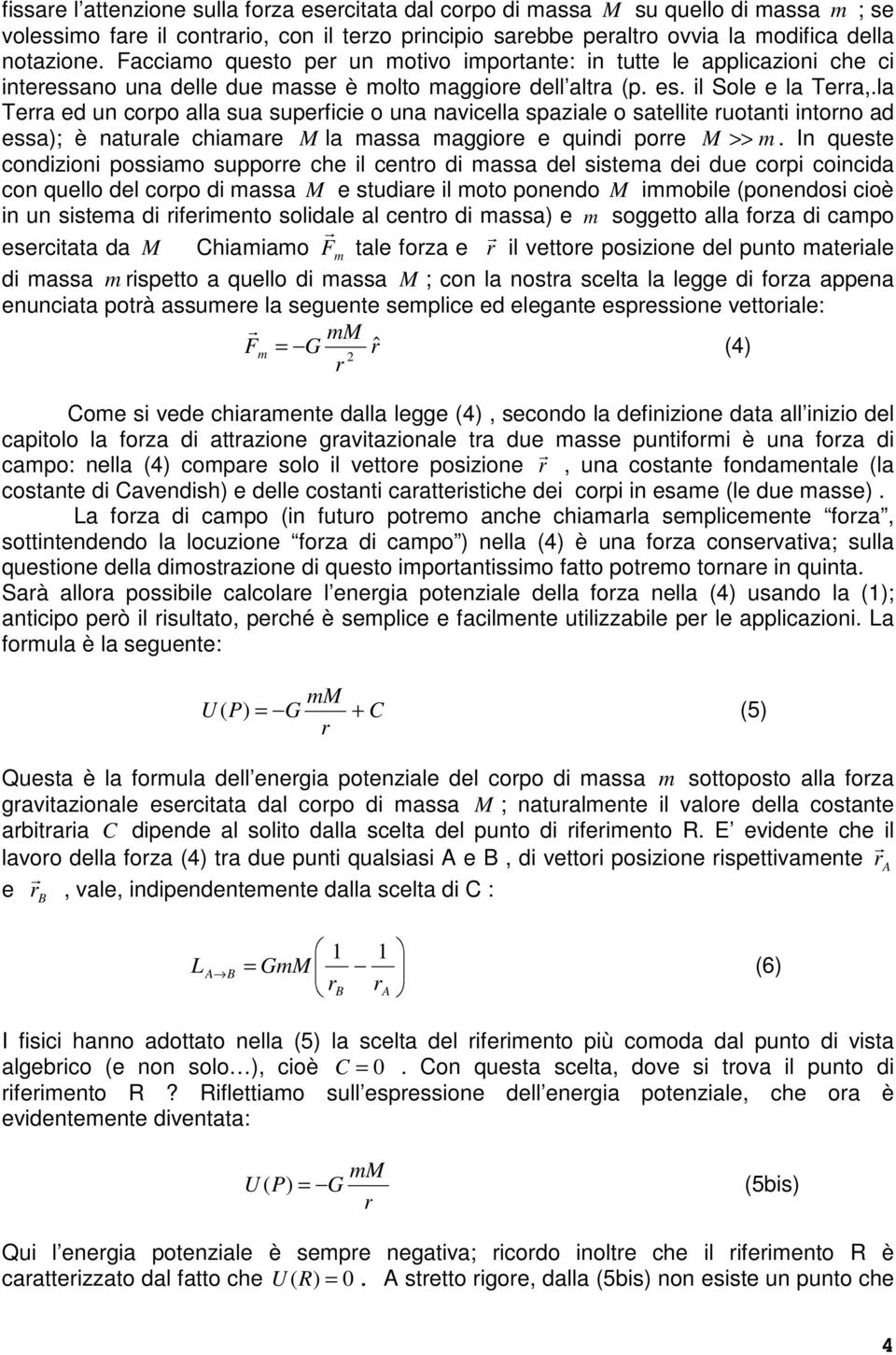 la Tea ed un copo alla sua supeficie o una navicella spaziale o satellite uotanti intono ad essa); è natuale chiaae M la assa aggioe e quindi poe M >>.