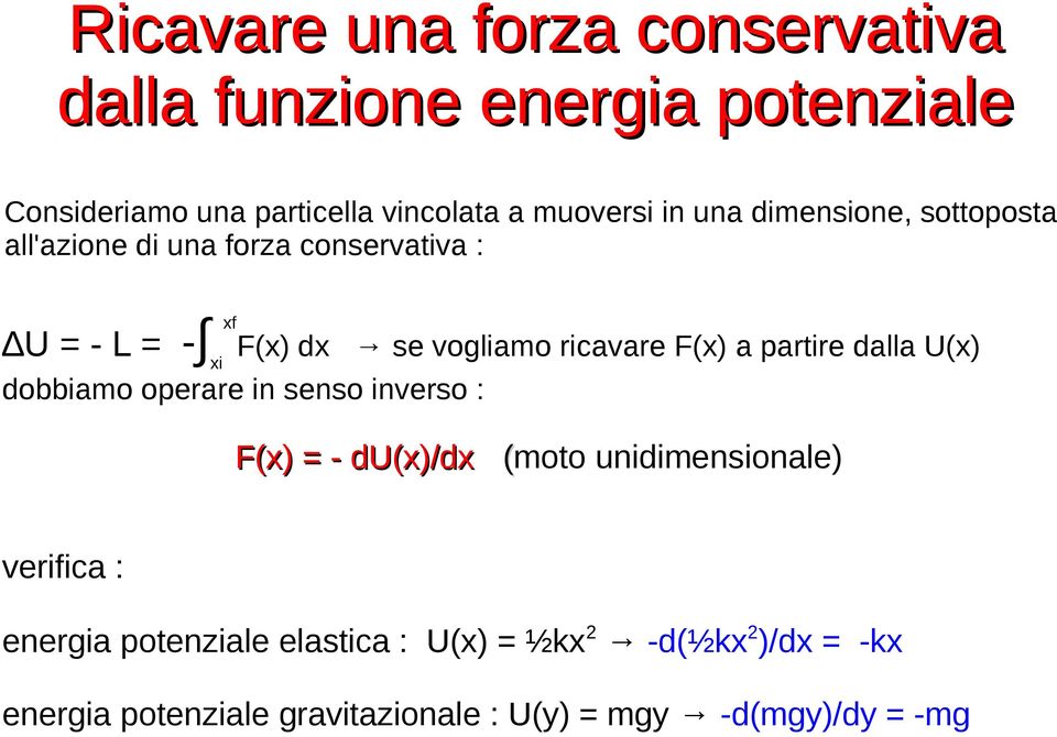 a partire dalla U(x) dobbiamo operare in senso inverso : F(x) = - du(x)/dx (moto unidimensionale) verifica : energia
