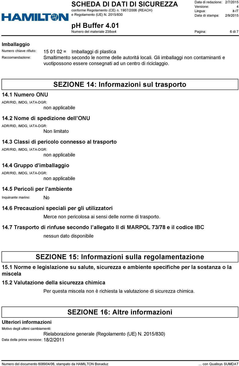 3 Classi di pericolo connesso al trasporto 14.4 Gruppo d imballaggio 14.5 Pericoli per l'ambiente Inquinante marino: No 14.