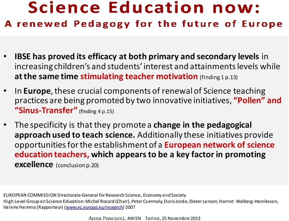 15) The specificity is that they promote a change in the pedagogical approach used to teach science.