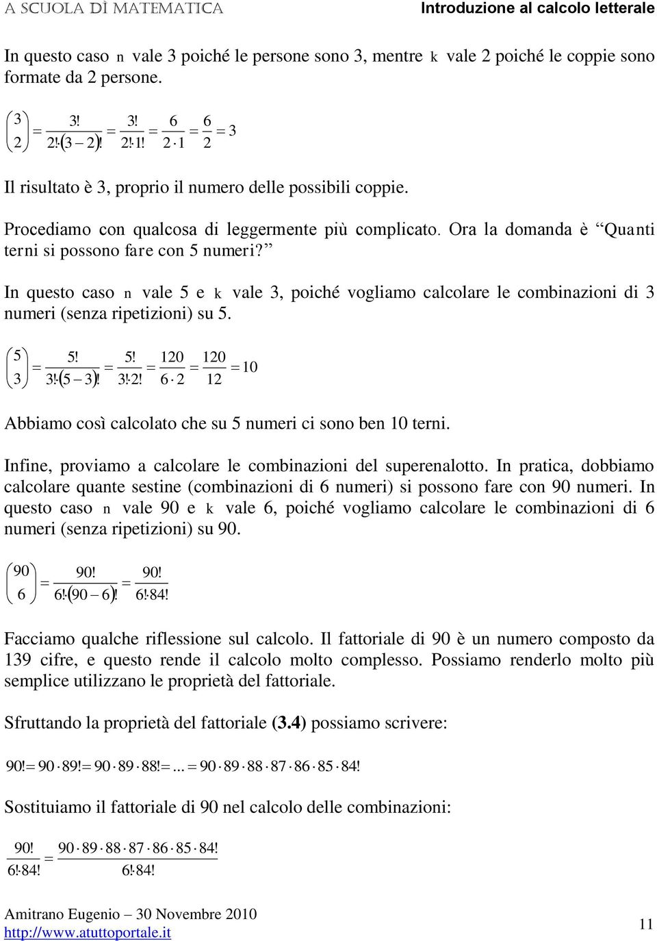 Ifie, provimo clcolre le comizioi del superelotto. I prtic, doimo clcolre qute sestie (comizioi di umeri) si possoo fre co 9 umeri.