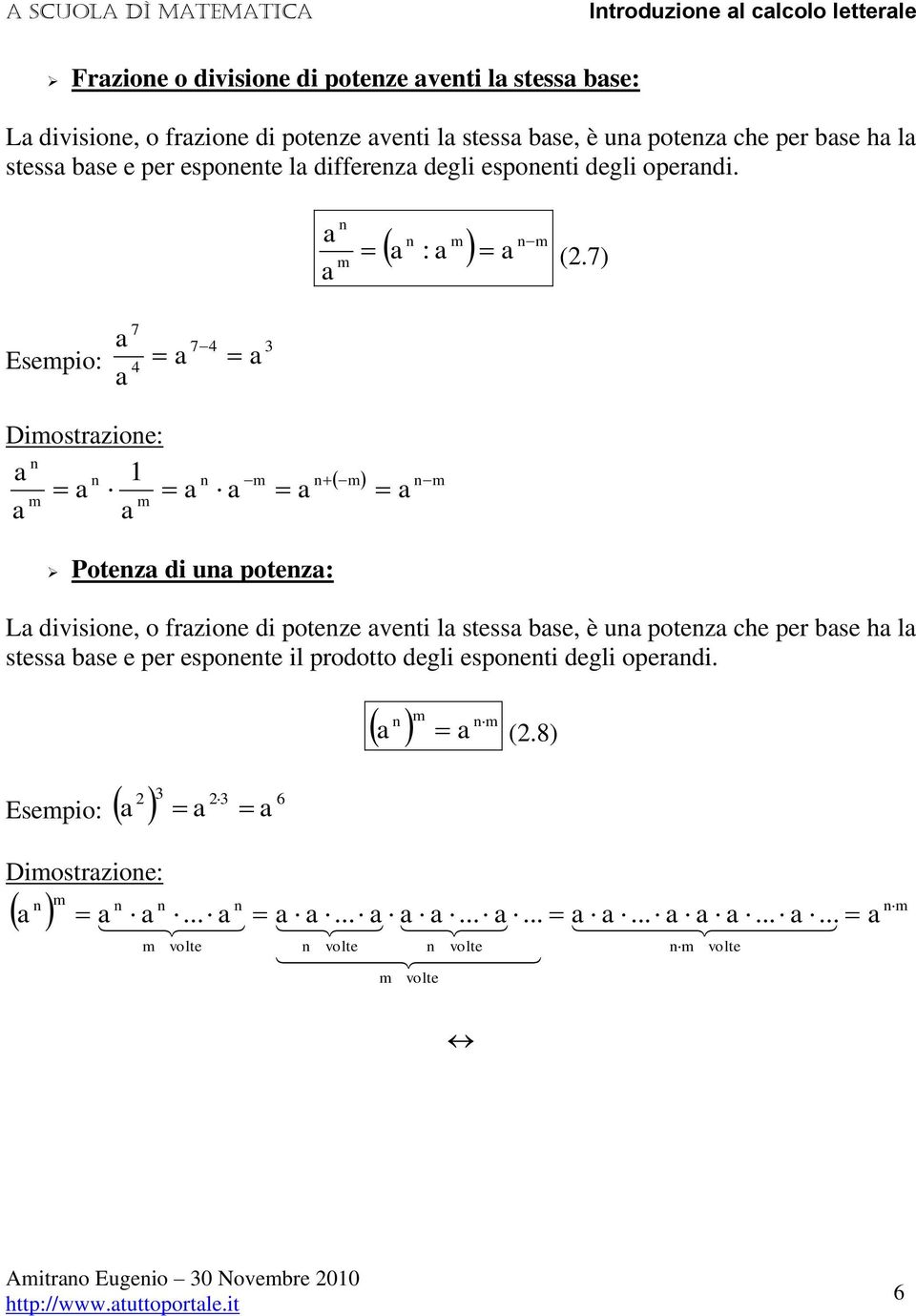 7) Esempio: 7 7 Dimostrzioe: m m m m m Potez di u potez: L divisioe, o frzioe di poteze veti l stess se, è u potez che per se h l stess