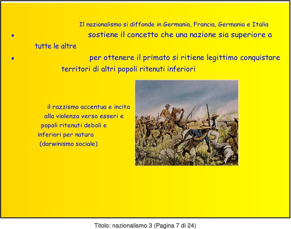 territori di altri popoli ritenuti inferiori il razzismo accentua e incita alla violenza verso