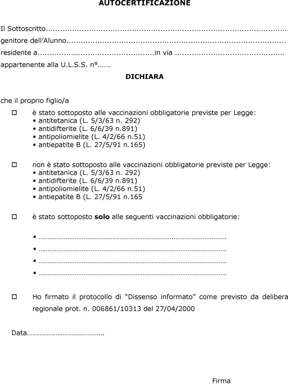 4/2/66 n.51) antiepatite B (L. 27/5/91 n.165) non è stato sottoposto alle vaccinazioni obbligatorie previste per Legge: antitetanica (L. 5/3/63 n. 292) antidifterite (L. 6/6/39 n.