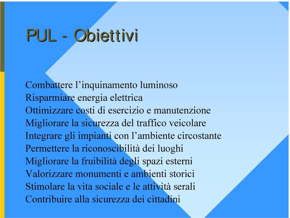 circostante Permettere la riconoscibilità dei luoghi Migliorare la fruibilità degli spazi esterni Valorizzare