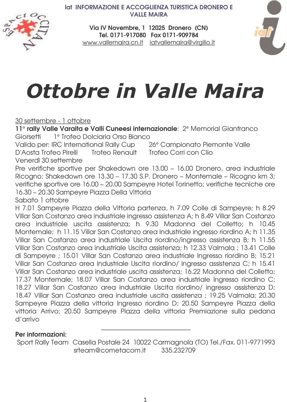 Piemonte Valle D'Aosta Trofeo Pirelli Trofeo Renault Trofeo Corri con Clio Venerdì 30 settembre Pre verifiche sportive per Shakedown ore 13.00 16.