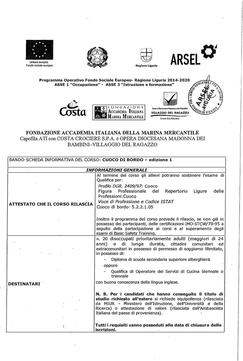 A TI con COSTA CROCIERE S.P.A. e OPERA DIOCESANA MADONNA DEI BAMBINI-VILLAGGIO DEL RAGAZZO BANDO-SCHEDA INFORMATIVA DEL CORSO: CUOCO DI BORDO - edizione 1 ATTESTATO CHE IL CORSO RILASCIA INFORMAZIONI