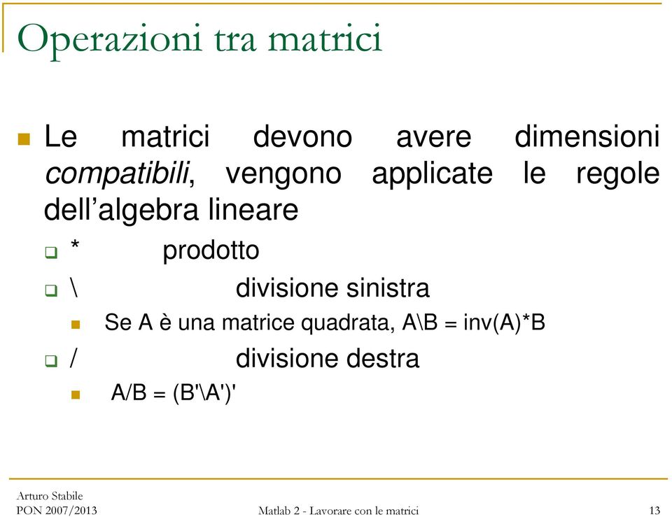 divisione sinistra Se A è una matrice quadrata, A\B = inv(a)*b A/B =