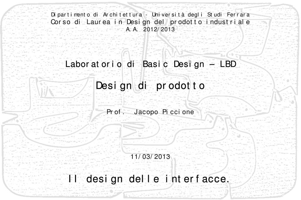 A.A. 2012/2013 Laboratorio di Basic Design LBD Design di