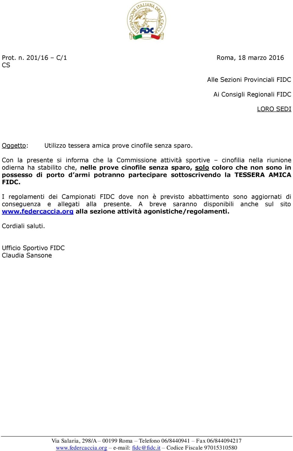 armi potranno partecipare sottoscrivendo la TESSERA AMICA FIDC. I regolamenti dei Campionati FIDC dove non è previsto abbattimento sono aggiornati di conseguenza e allegati alla presente.