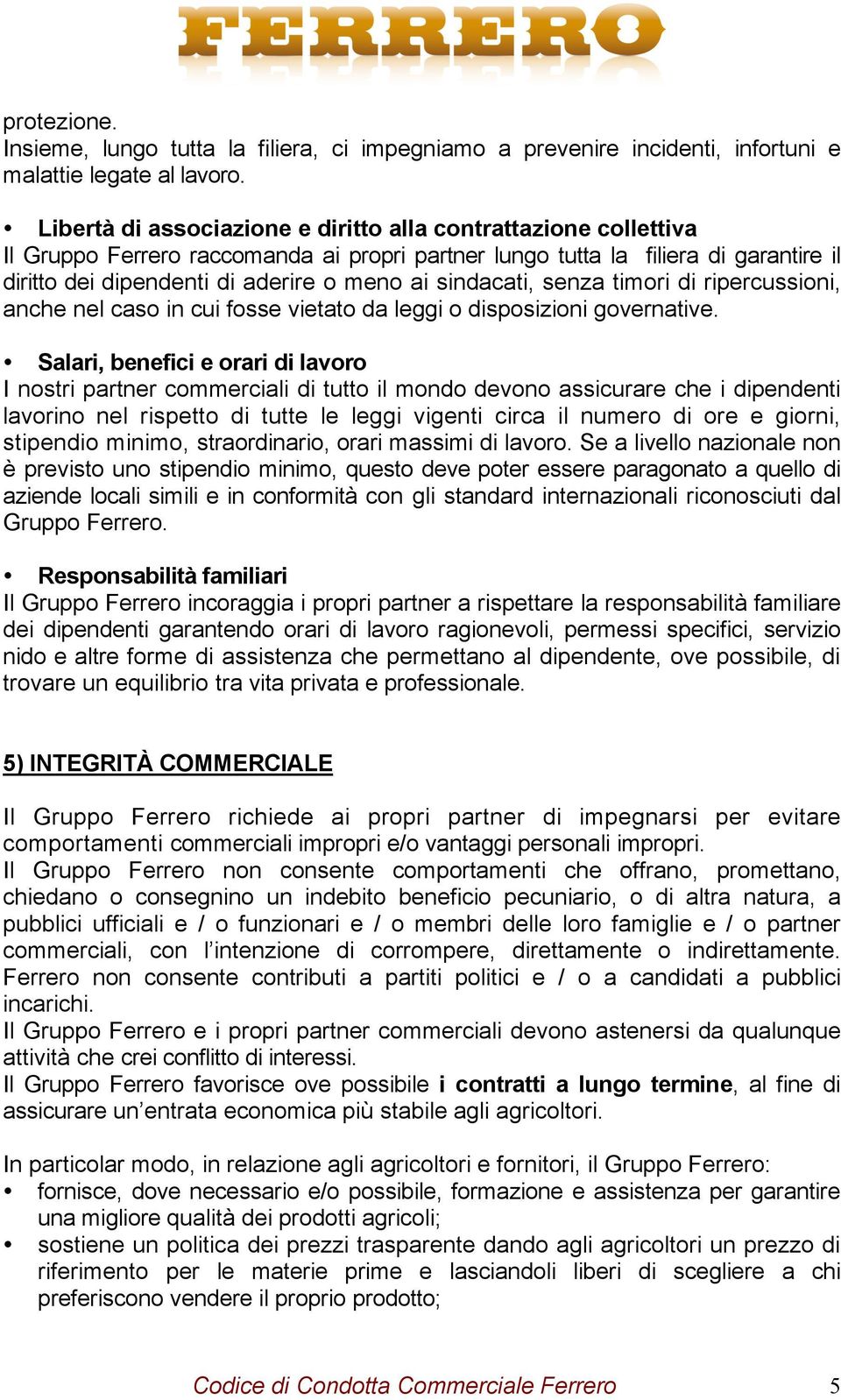 sindacati, senza timori di ripercussioni, anche nel caso in cui fosse vietato da leggi o disposizioni governative.