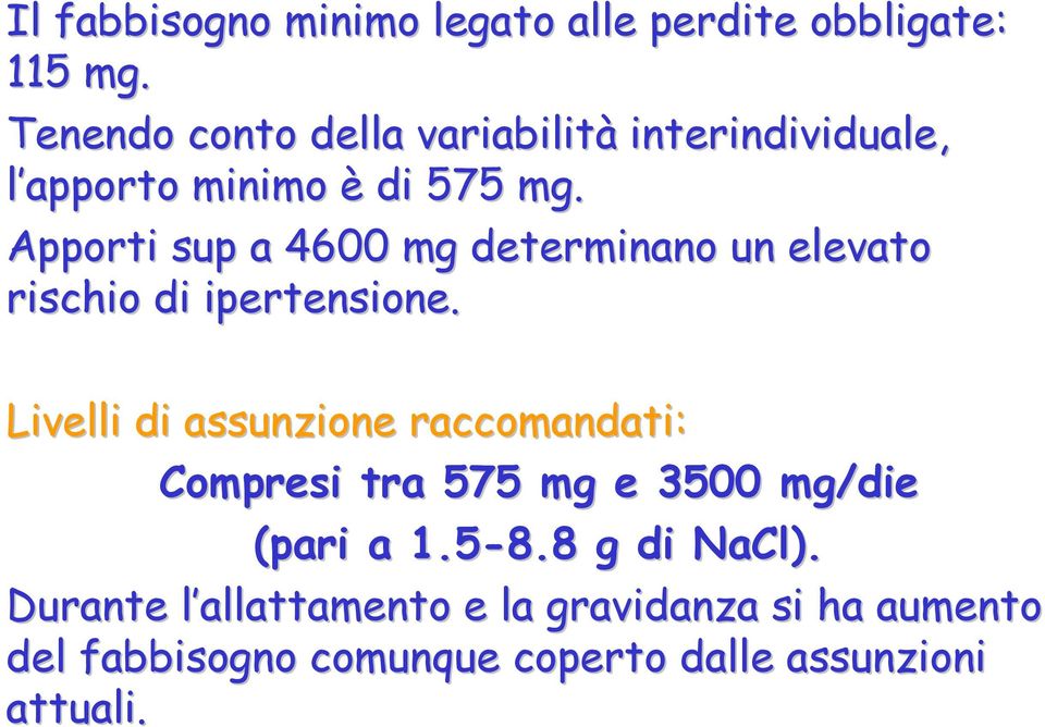 Apporti sup a 4600 mg determinano un elevato rischio di ipertensione.