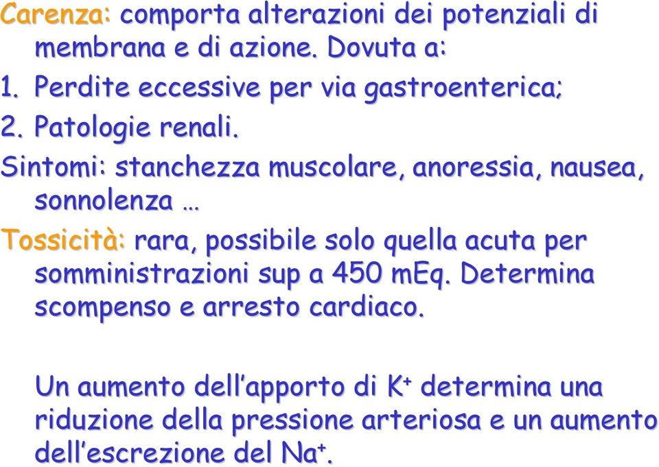 Sintomi: stanchezza muscolare, anoressia, nausea, sonnolenza Tossicità: rara, possibile solo quella acuta per