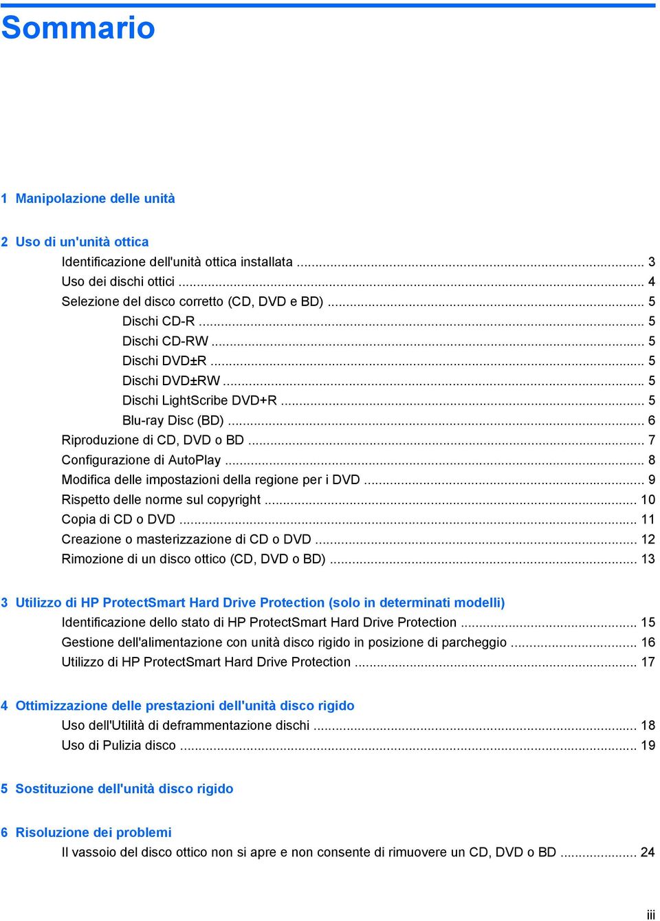 .. 8 Modifica delle impostazioni della regione per i DVD... 9 Rispetto delle norme sul copyright... 10 Copia di CD o DVD... 11 Creazione o masterizzazione di CD o DVD.