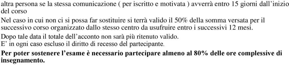 usufruire entro i successivi 12 mesi. Dopo tale data il totale dell acconto non sarà più ritenuto valido.