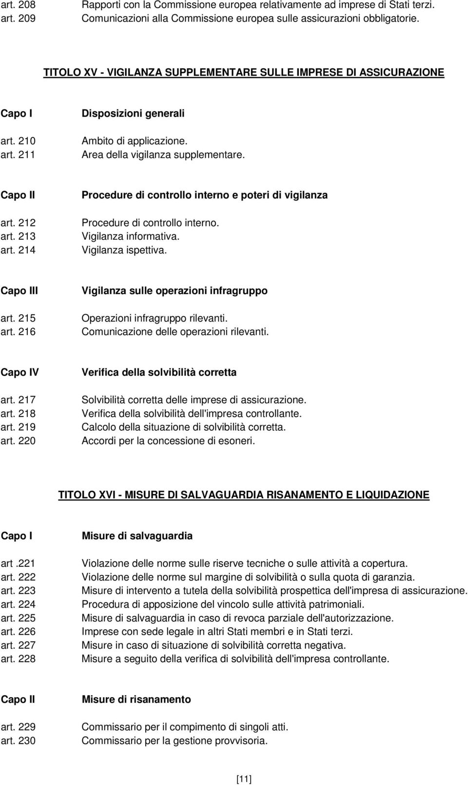 213 art. 214 Procedure di controllo interno e poteri di vigilanza Procedure di controllo interno. Vigilanza informativa. Vigilanza ispettiva. Capo III art. 215 art.