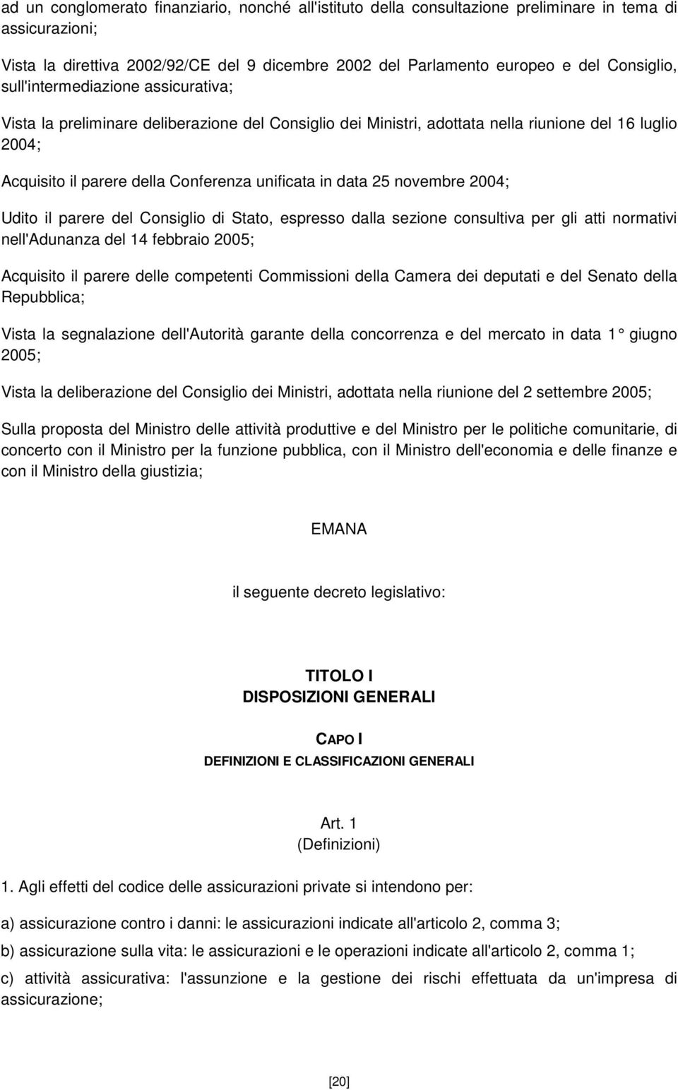 novembre 2004; Udito il parere del Consiglio di Stato, espresso dalla sezione consultiva per gli atti normativi nell'adunanza del 14 febbraio 2005; Acquisito il parere delle competenti Commissioni