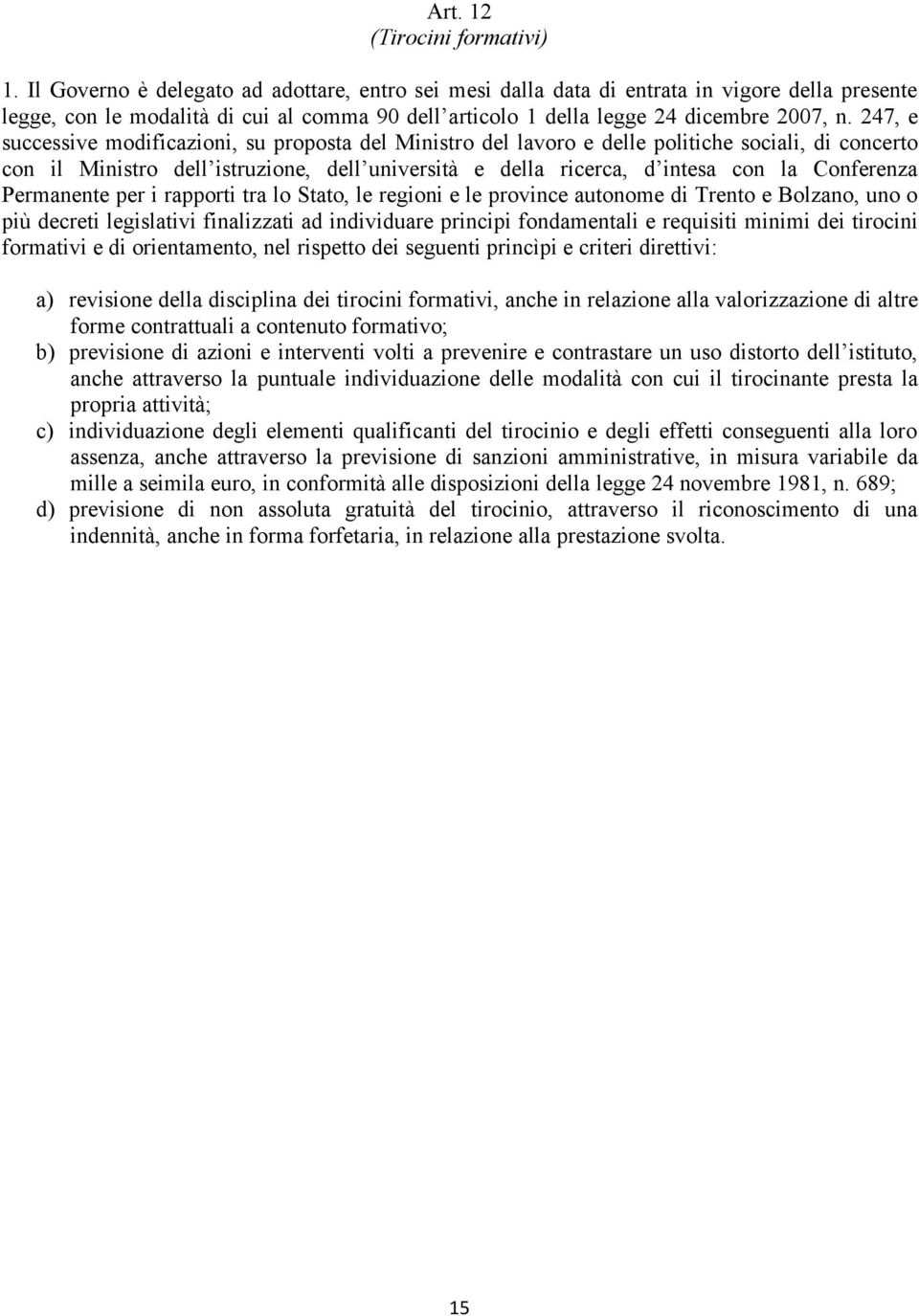 247, e successive modificazioni, su proposta del Ministro del lavoro e delle politiche sociali, di concerto con il Ministro dell istruzione, dell università e della ricerca, d intesa con la