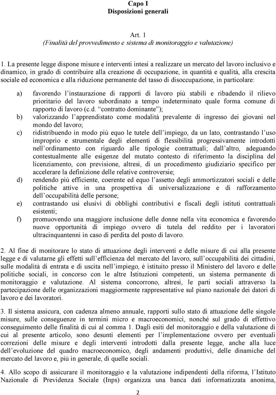 crescita sociale ed economica e alla riduzione permanente del tasso di disoccupazione, in particolare: a) favorendo l instaurazione di rapporti di lavoro più stabili e ribadendo il rilievo