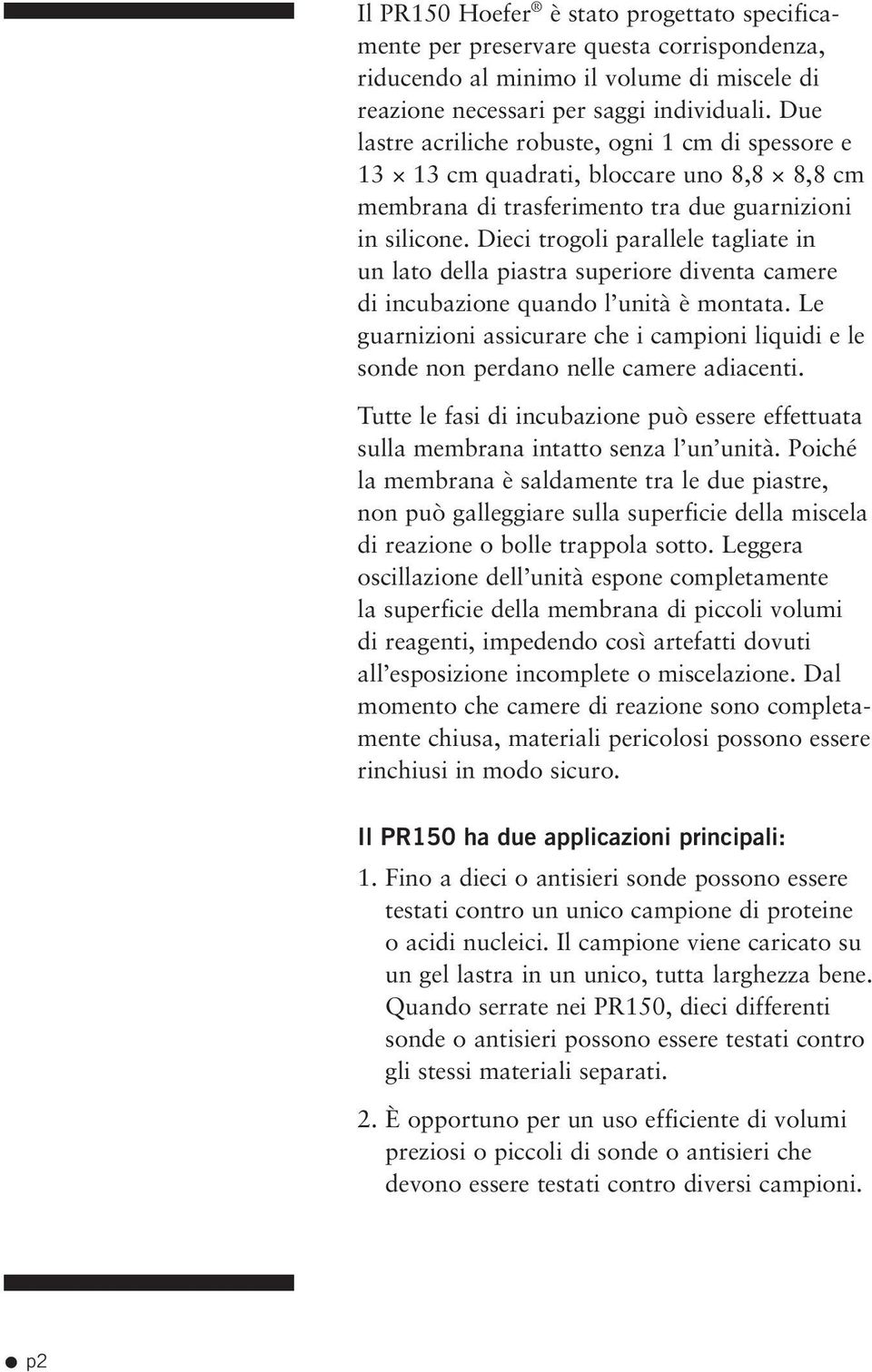 Dieci trogoli parallele tagliate in un lato della piastra superiore diventa camere di incubazione quando l unità è montata.