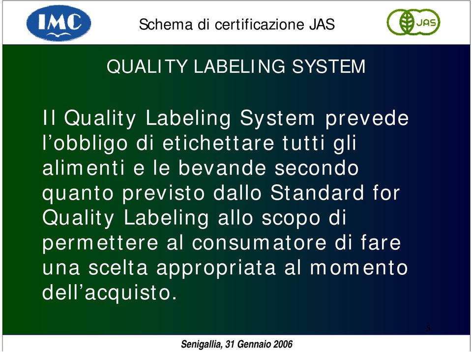 previsto dallo Standard for Quality Labeling allo scopo di