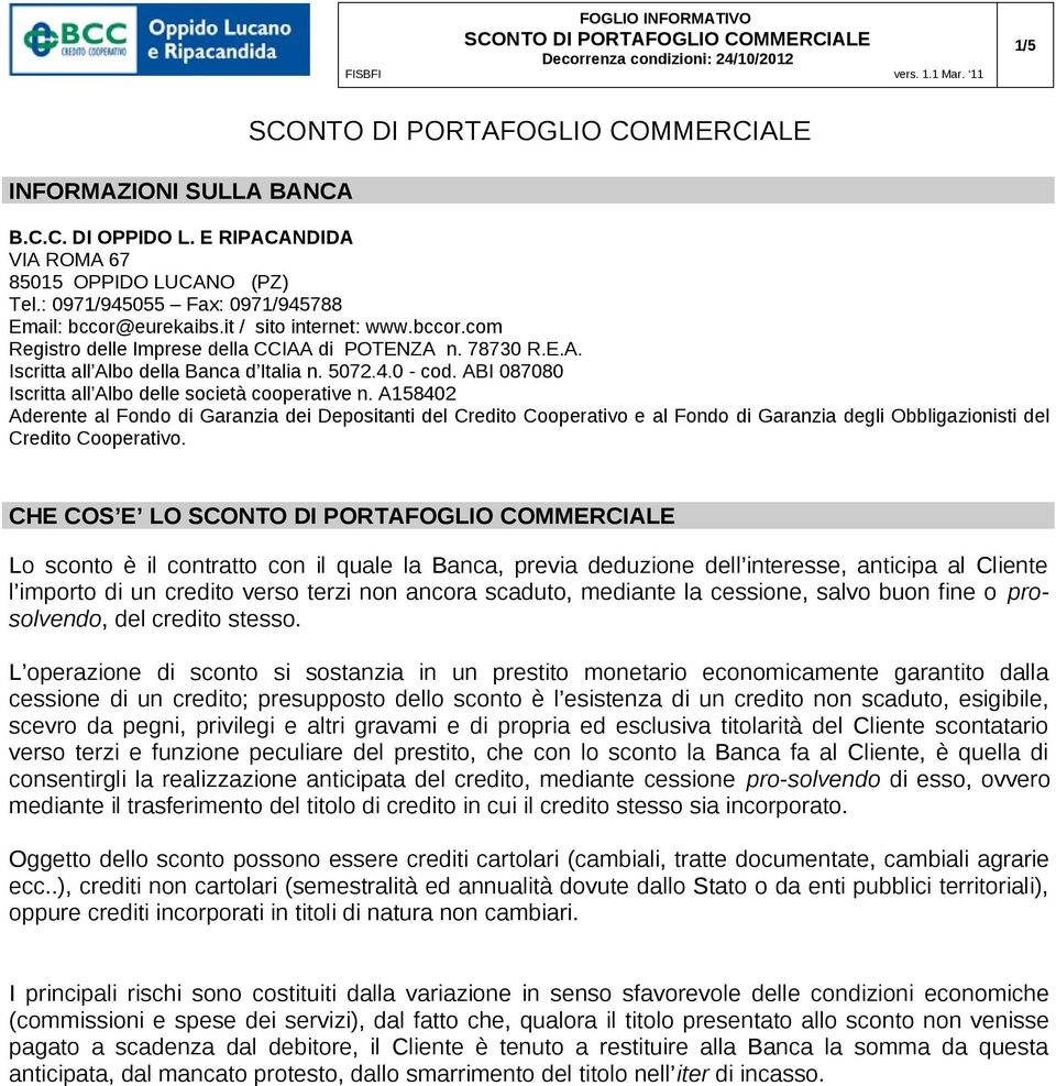 A158402 Aderente al Fondo di Garanzia dei Depositanti del Credito Cooperativo e al Fondo di Garanzia degli Obbligazionisti del Credito Cooperativo.