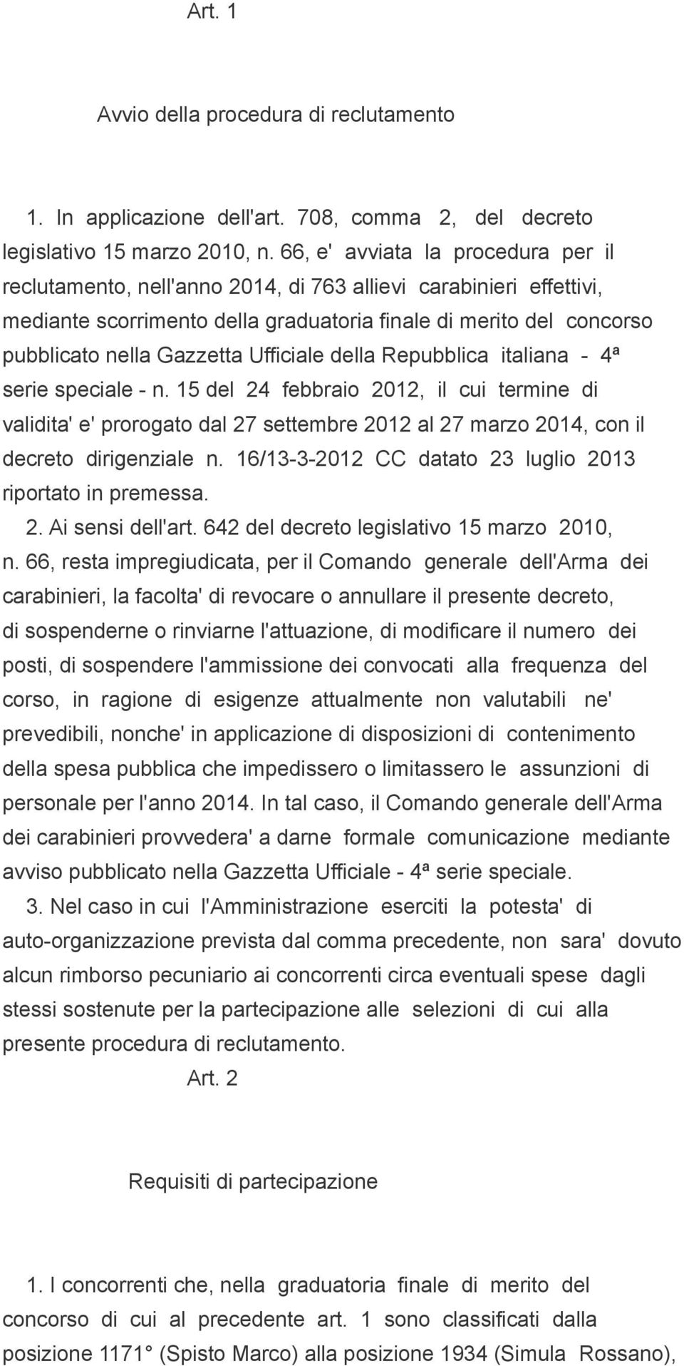 Ufficiale della Repubblica italiana - 4ª serie speciale - n. 15 del 24 febbraio 2012, il cui termine di validita' e' prorogato dal 27 settembre 2012 al 27 marzo 2014, con il decreto dirigenziale n.