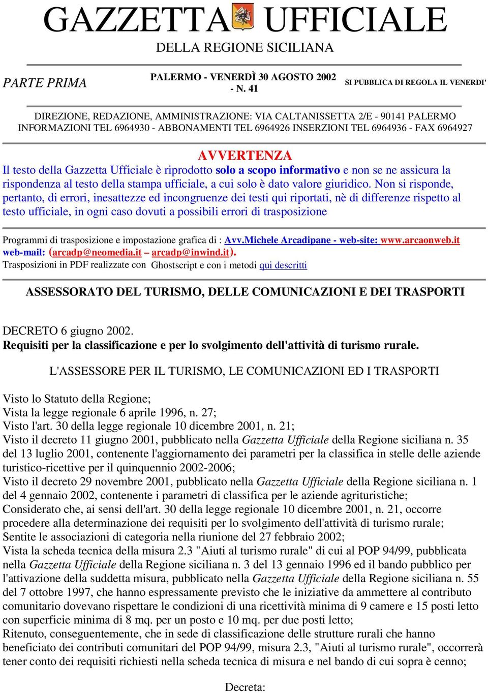 Gazzetta Ufficiale è riprodotto solo a scopo informativo e non se ne assicura la rispondenza al testo della stampa ufficiale, a cui solo è dato valore giuridico.