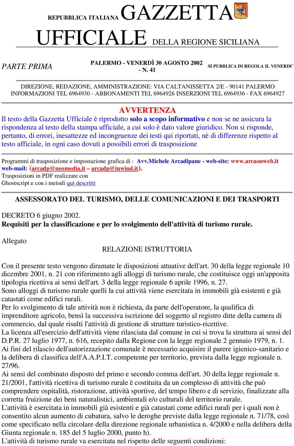 Gazzetta Ufficiale è riprodotto solo a scopo informativo e non se ne assicura la rispondenza al testo della stampa ufficiale, a cui solo è dato valore giuridico.