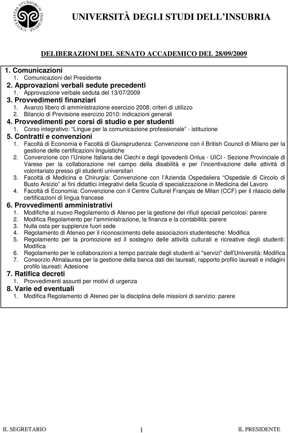 Provvedimenti per corsi di studio e per studenti 1. Corso integrativo: Lingue per la comunicazione professionale - istituzione 5. e convenzioni 1.