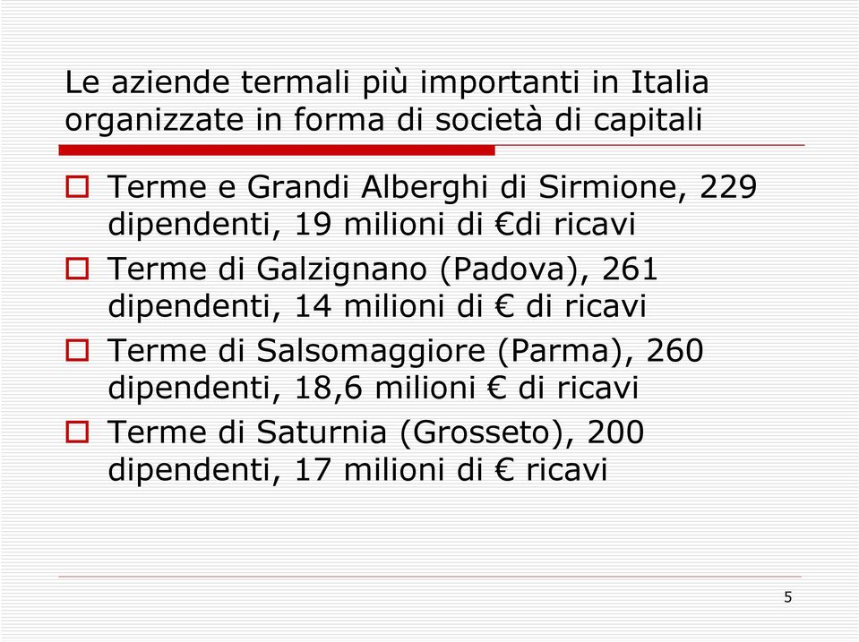 (Padova), 261 dipendenti, 14 milioni di di ricavi Terme di Salsomaggiore (Parma), 260