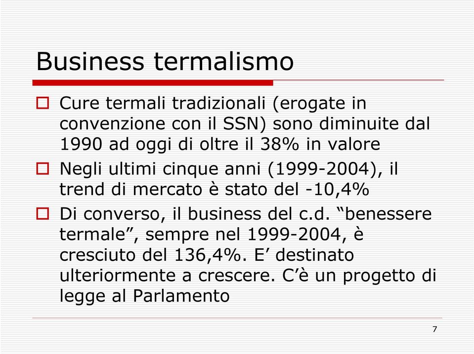 mercato è stato del -10,4% Di converso, il business del c.d. benessere termale, sempre nel 1999-2004, è cresciuto del 136,4%.