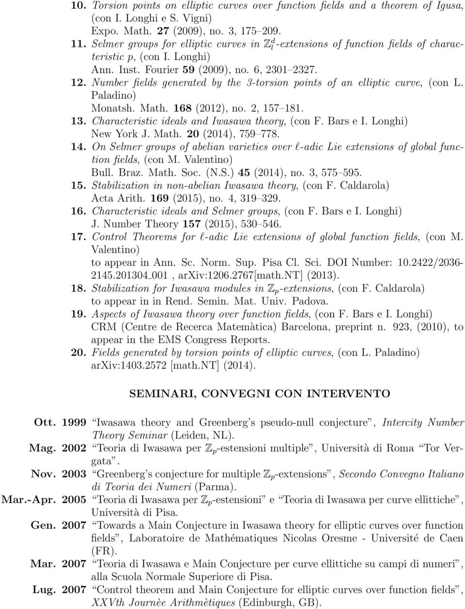 Number fields generated by the 3-torsion points of an elliptic curve, (con L. Paladino) Monatsh. Math. 168 (2012), no. 2, 157 181. 13. Characteristic ideals and Iwasawa theory, (con F. Bars e I.