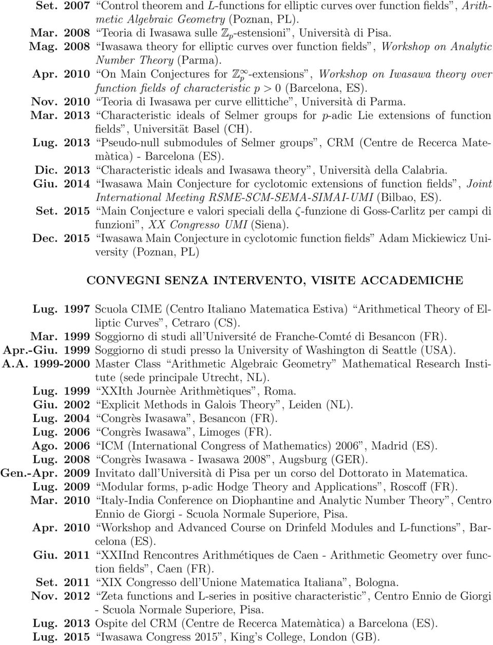 2010 On Main Conjectures for Z p -extensions, Workshop on Iwasawa theory over function fields of characteristic p > 0 (Barcelona, ES). Nov.