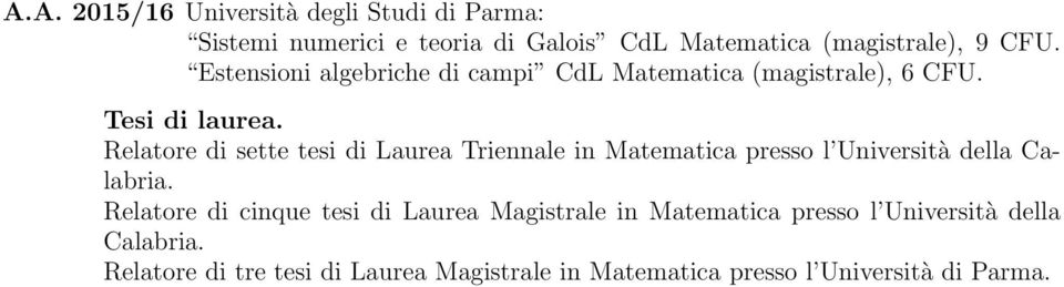 Relatore di sette tesi di Laurea Triennale in Matematica presso l Università della Calabria.