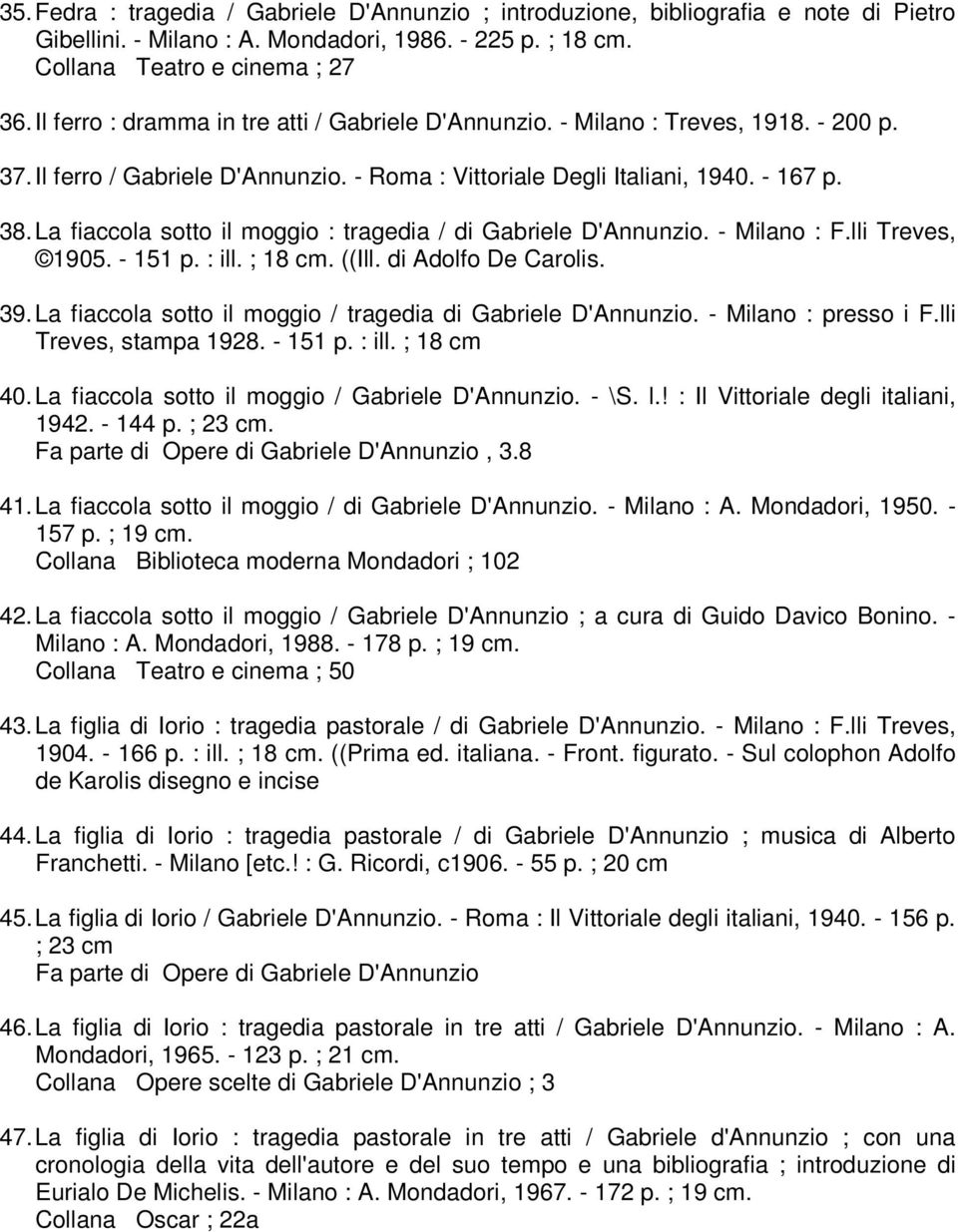 La fiaccola sotto il moggio : tragedia / di Gabriele D'Annunzio. - Milano : F.lli Treves, 1905. - 151 p. : ill. ; 18 cm. ((Ill. di Adolfo De Carolis. 39.