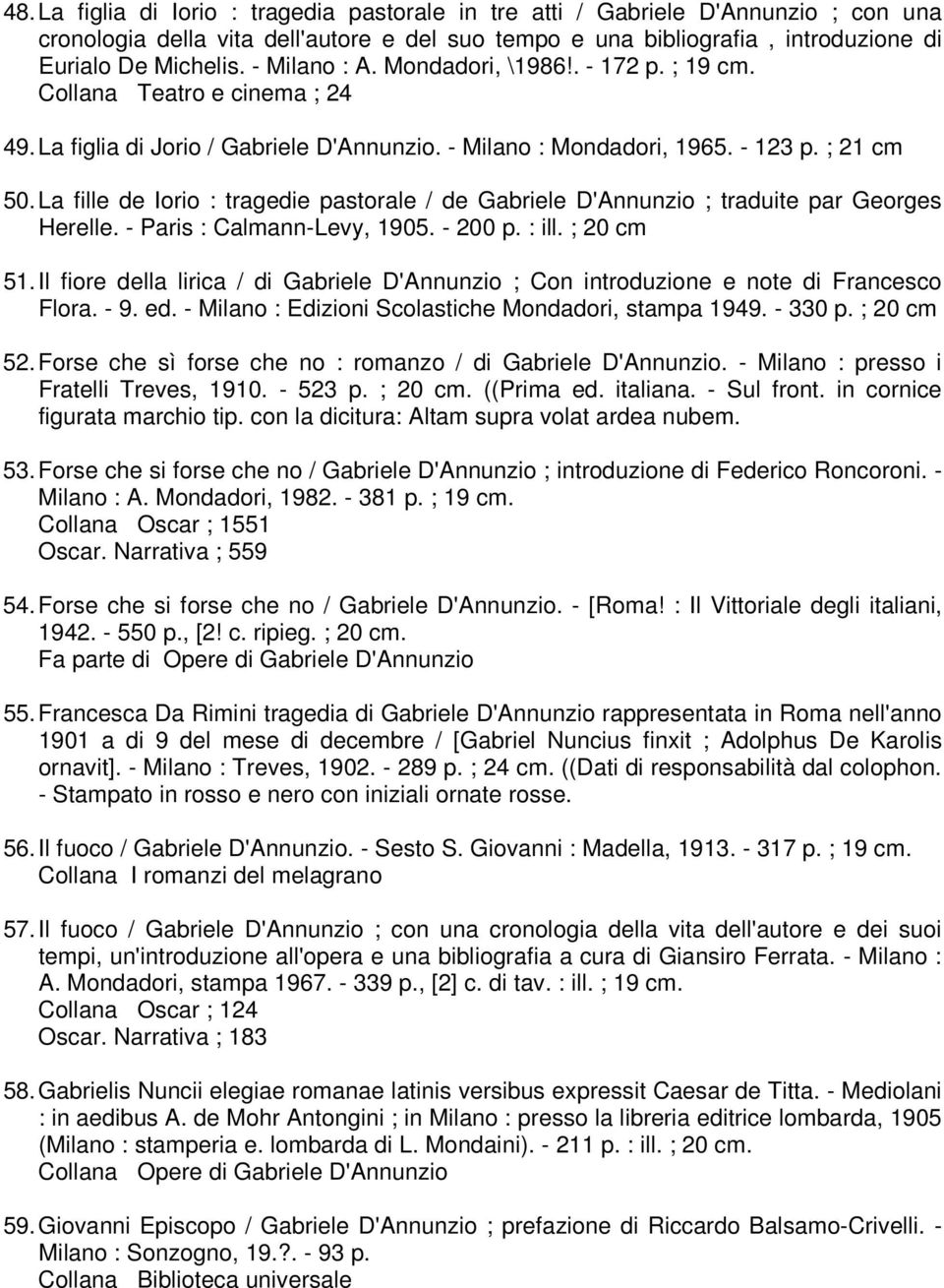 La fille de Iorio : tragedie pastorale / de Gabriele D'Annunzio ; traduite par Georges Herelle. - Paris : Calmann-Levy, 1905. - 200 p. : ill. ; 20 cm 51.