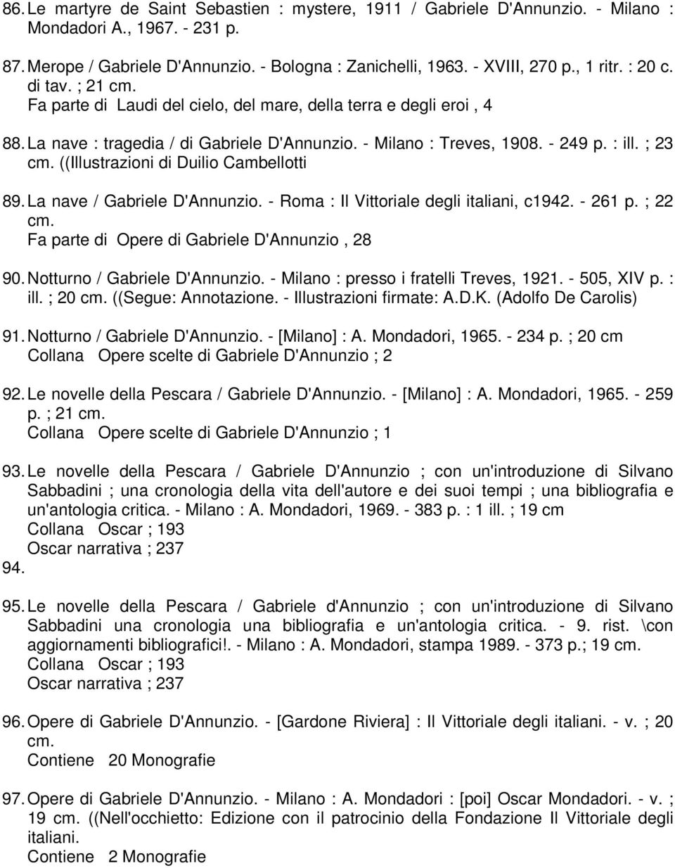 ((Illustrazioni di Duilio Cambellotti 89. La nave / Gabriele D'Annunzio. - Roma : Il Vittoriale degli italiani, c1942. - 261 p. ; 22 cm. Fa parte di Opere di Gabriele D'Annunzio, 28 90.