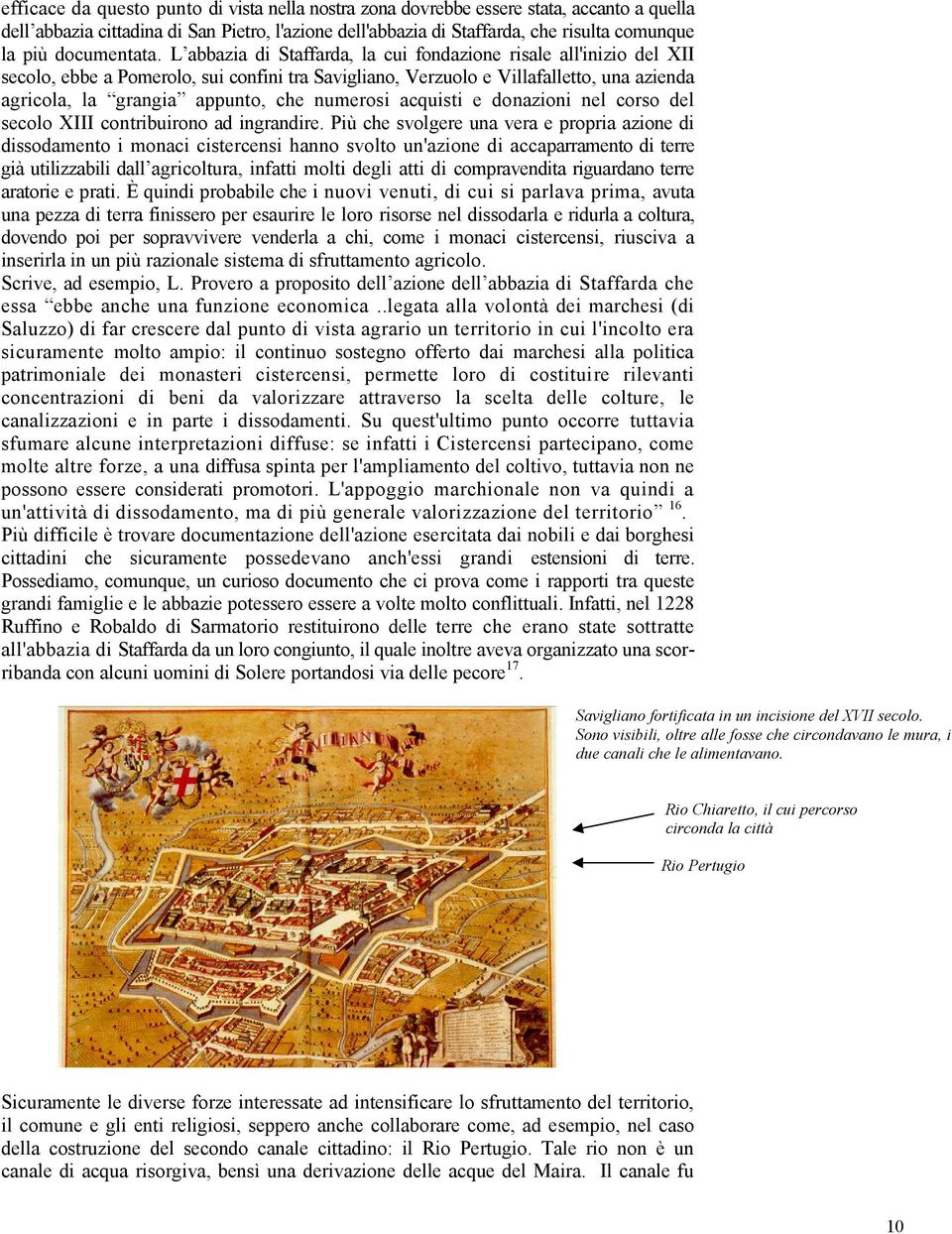 L abbazia di Staffarda, la cui fondazione risale all'inizio del XII secolo, ebbe a Pomerolo, sui confini tra Savigliano, Verzuolo e Villafalletto, una azienda agricola, la grangia appunto, che