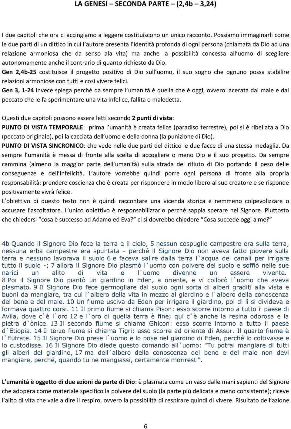 possibilità concessa all uomo di scegliere autonomamente anche il contrario di quanto richiesto da Dio.