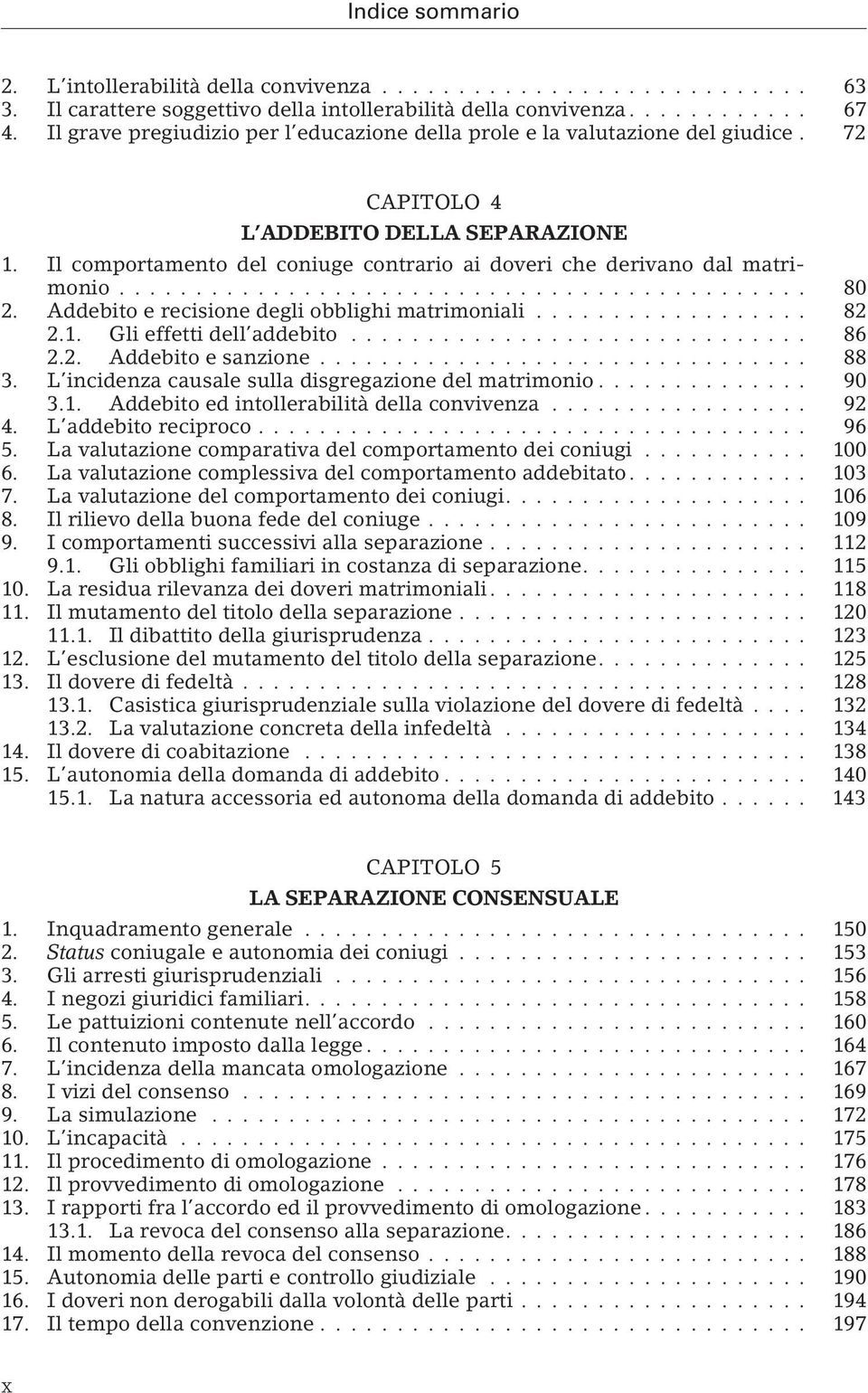 Il comportamento del coniuge contrario ai doveri che derivano dal matrimonio............................................. 80 2. Addebito e recisione degli obblighi matrimoniali.................. 82 2.