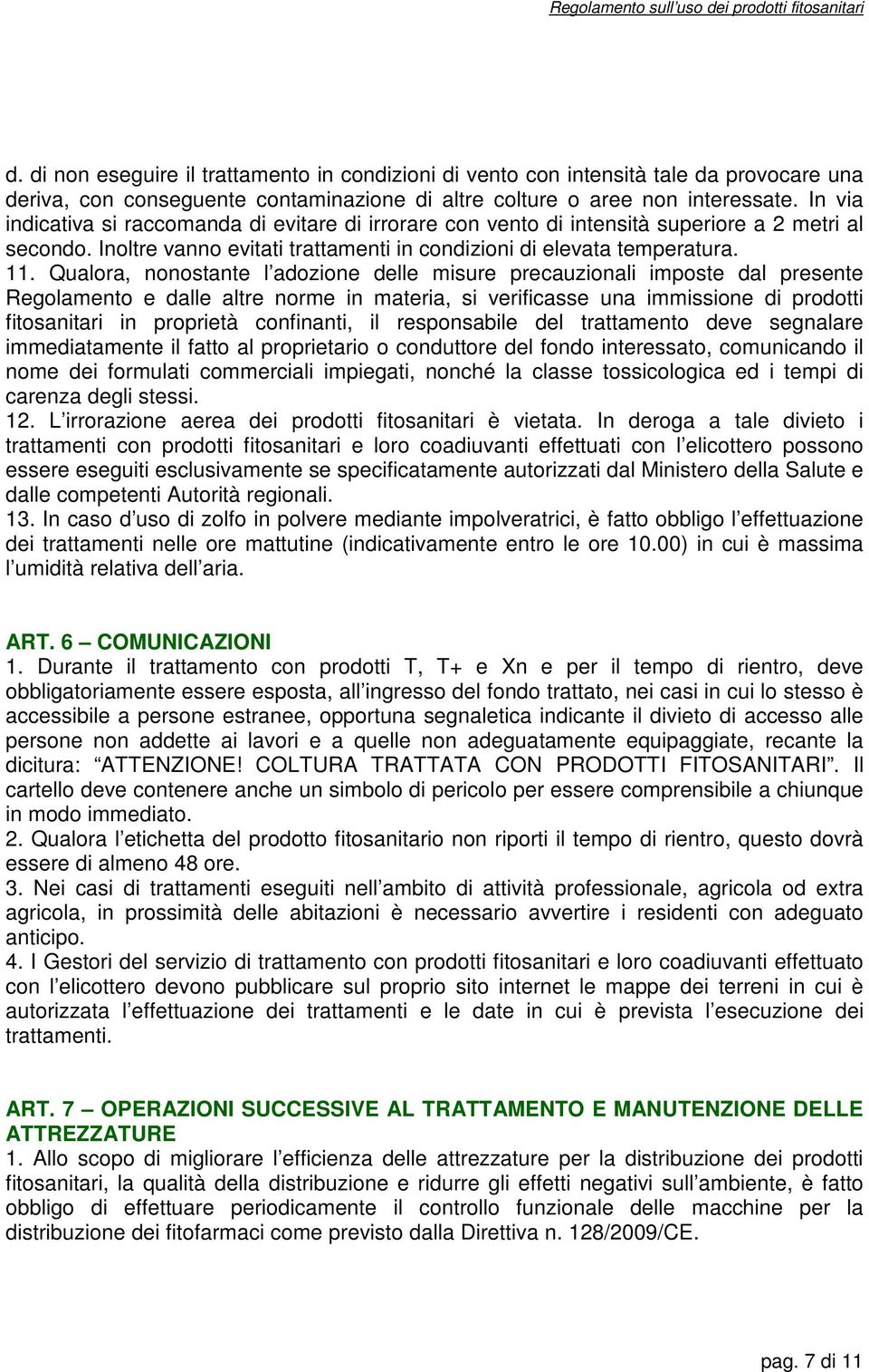 Qualora, nonostante l adozione delle misure precauzionali imposte dal presente Regolamento e dalle altre norme in materia, si verificasse una immissione di prodotti fitosanitari in proprietà