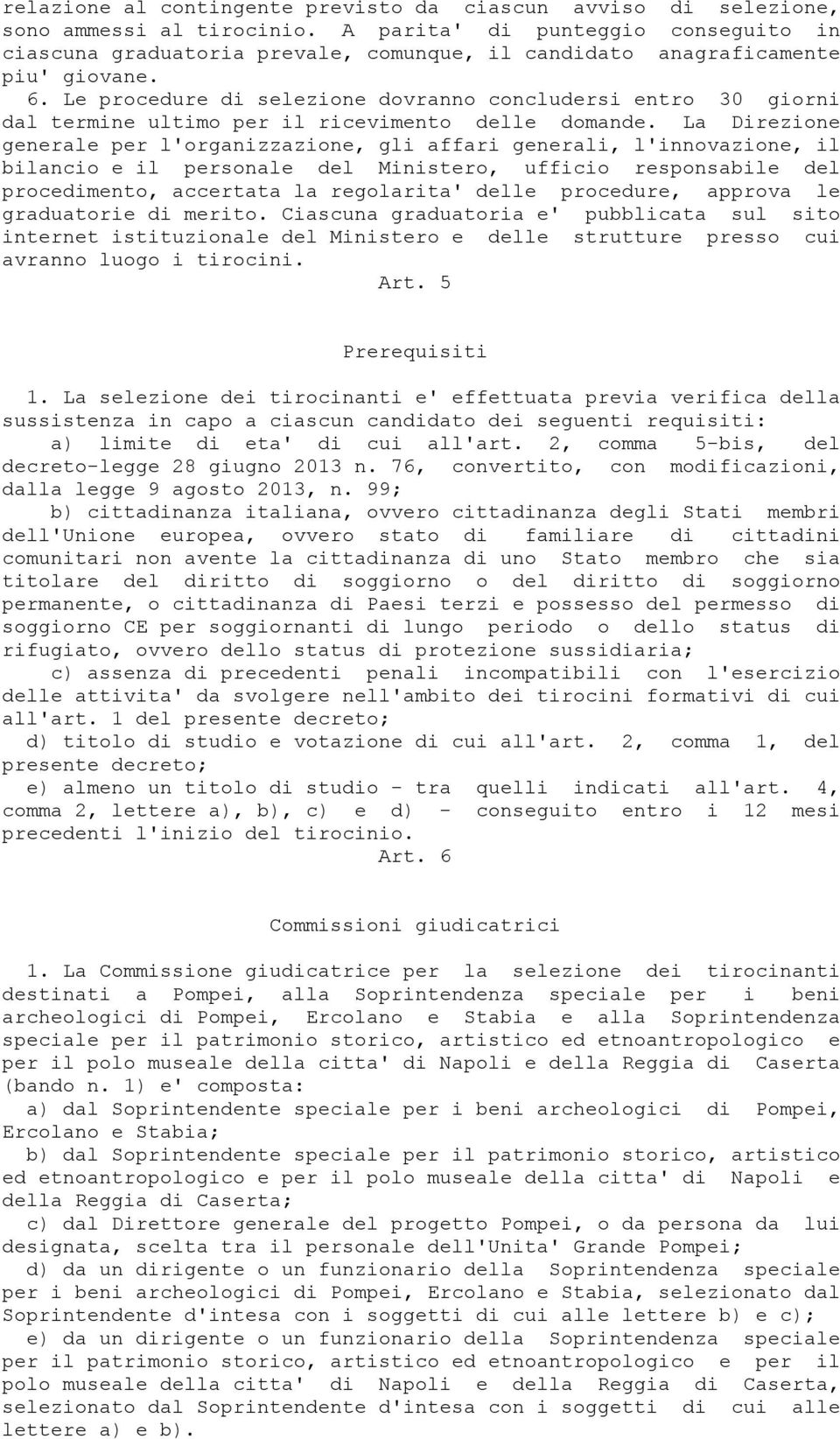 Le procedure di selezione dovranno concludersi entro 30 giorni dal termine ultimo per il ricevimento delle domande.