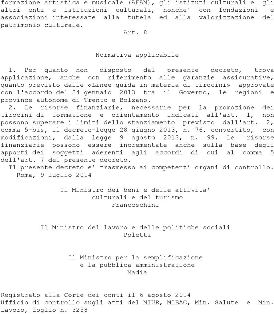 Per quanto non disposto dal presente decreto, trova applicazione, anche con riferimento alle garanzie assicurative, quanto previsto dalle «Linee-guida in materia di tirocini» approvate con l'accordo