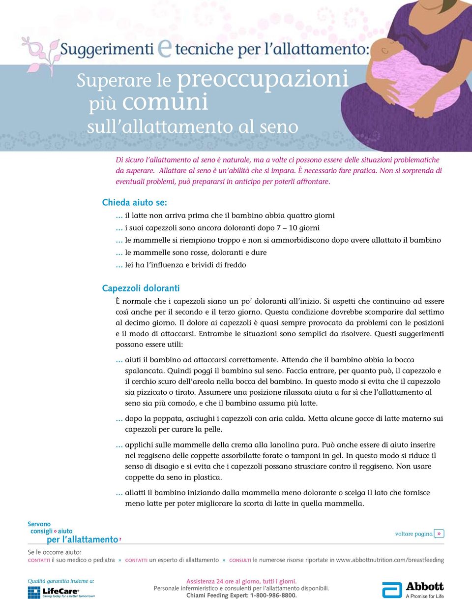 Chieda aiuto se: il latte non arriva prima che il bambino abbia quattro giorni i suoi capezzoli sono ancora doloranti dopo 7 10 giorni le mammelle si riempiono troppo e non si ammorbidiscono dopo