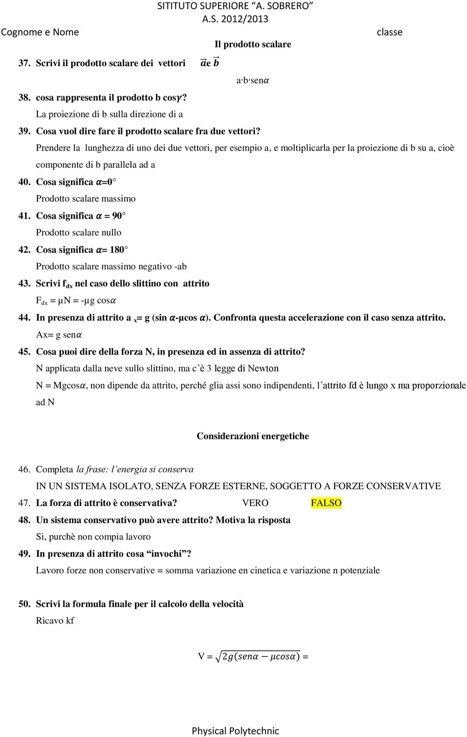 Prendere la lunghezza di uno dei due vettori, per esempio a, e moltiplicarla per la proiezione di b su a, cioè componente di b parallela ad a 40. Cosa significa α=0 Prodotto scalare massimo 41.